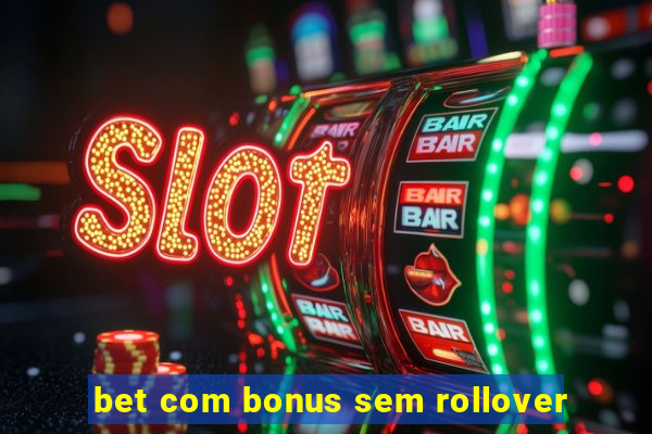 bet com bonus sem rollover